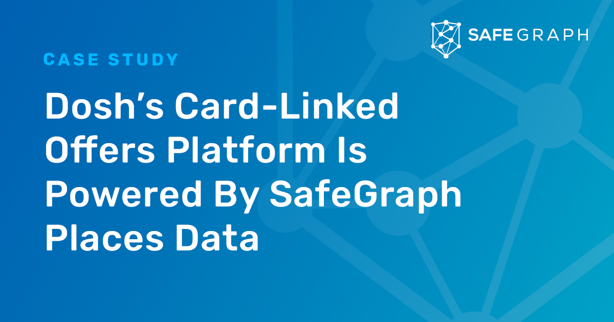 Dosh’s Card-Linked Offers Platform Is Powered By SafeGraph Places Data ...