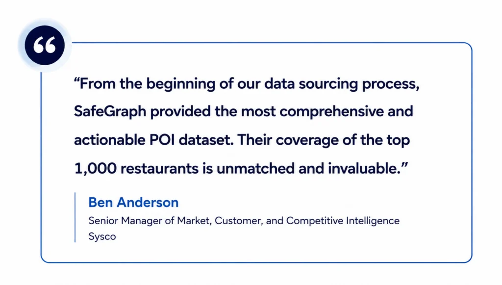Quote from Ben Anderson of Sysco praising SafeGraph’s comprehensive POI data coverage.